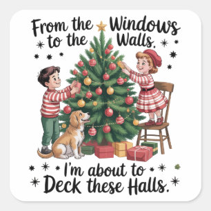 From The Windows To The Walls I'm About To Deck  Square Sticker