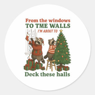 From The Windows To The Walls I'm About To Deck Th Classic Round Sticker