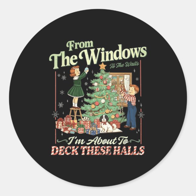 From The Windows To The Walls I'm About To Deck Th Classic Round Sticker (Front)
