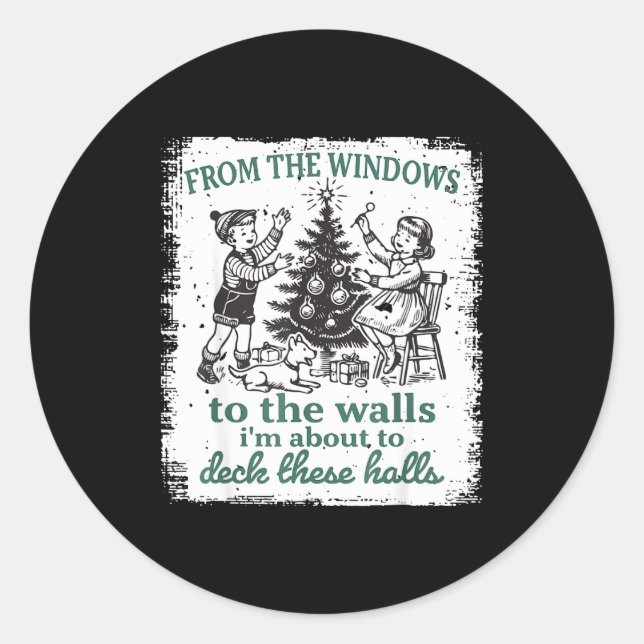 From The Windows To The Walls I'm About To Deck Th Classic Round Sticker (Front)