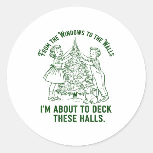 From The Windows To The Walls I'm About To Deck Th Classic Round Sticker