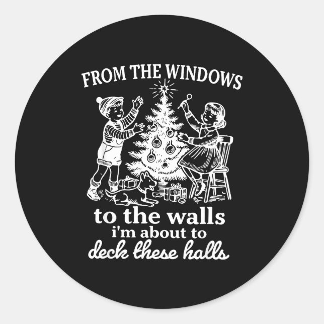 From The Windows To The Walls I'm About To Deck Th Classic Round Sticker (Front)