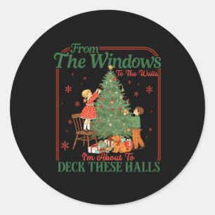 From The Windows To The Walls I'm About To Deck Th Classic Round Sticker
