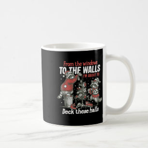From The Windows To The Walls I'm About To Deck Th Coffee Mug