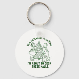From The Windows To The Walls I'm About To Deck Th Key Ring