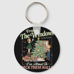 From The Windows To The Walls I'm About To Deck Th Key Ring