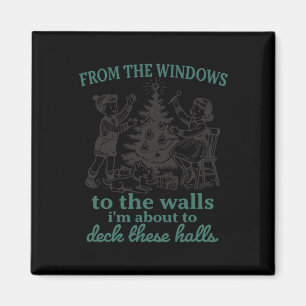 From The Windows To The Walls I'm About To Deck Th Magnet