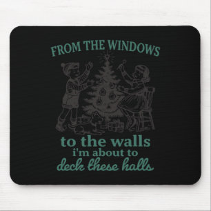 From The Windows To The Walls I'm About To Deck Th Mouse Mat