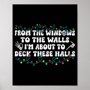 From The Windows To The Walls I'm About To Deck Th Poster