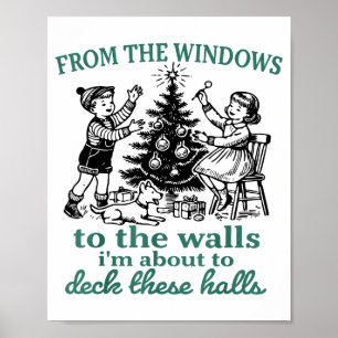 From The Windows To The Walls I'm About To Deck Th Poster