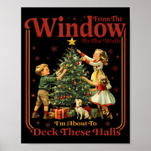 From The Windows To The Walls I'm About To Deck Th Poster