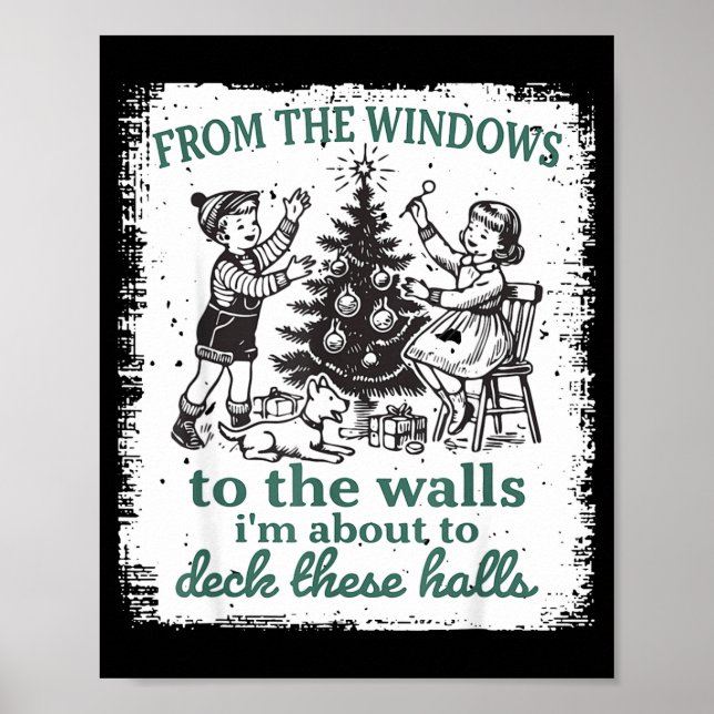 From The Windows To The Walls I'm About To Deck Th Poster (Front)