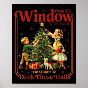 From The Windows To The Walls I'm About To Deck Th Poster
