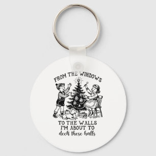From The Windows To The Walls Im About To Deck The Key Ring