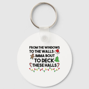 From The Windows To The Walls Imma Bout To Deck Th Key Ring