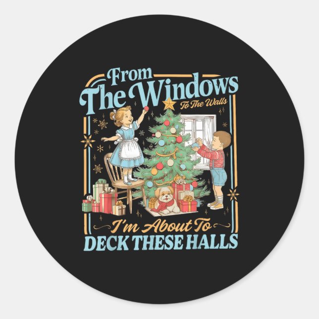 From The Windows To Walls I'm About Deck These Hal Classic Round Sticker (Front)