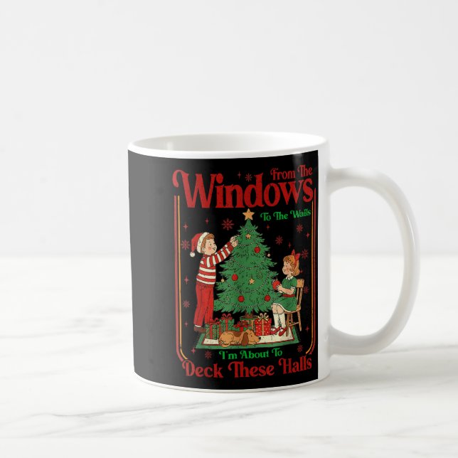 From The Windows To Walls I'm About Deck These Hal Coffee Mug (Right)