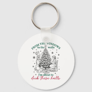From The Windows To Walls I'm About Deck These Hal Key Ring