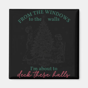 From The Windows To Walls I'm About Deck These Hal Magnet