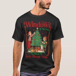 From The Windows To Walls I'm About Deck These Hal T-Shirt