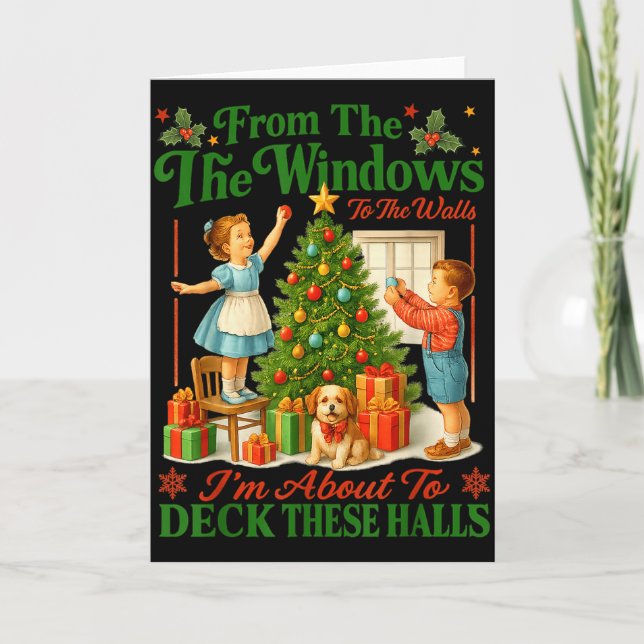 From The Windows To Walls Im About Deck These Hall Card (Front)