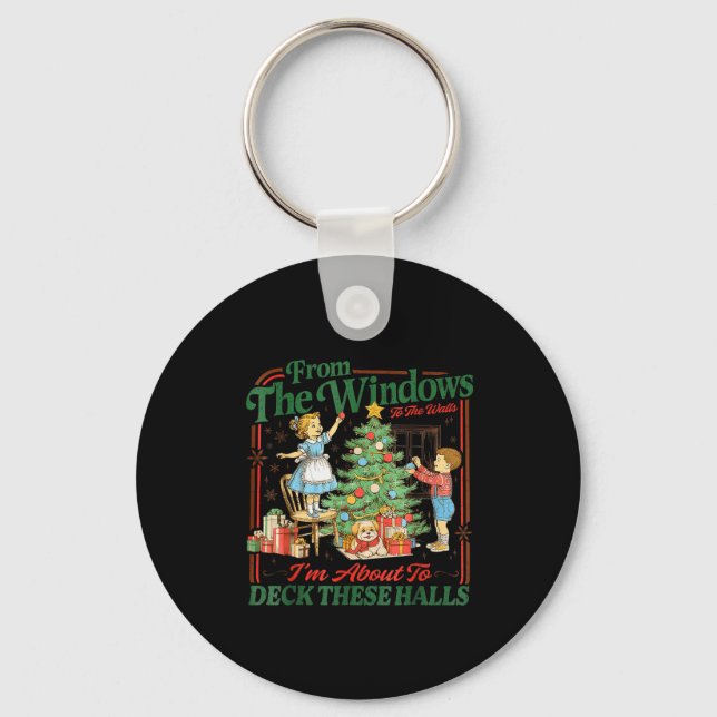 From The Windows To Walls Im About Deck These Hall Key Ring (Front)