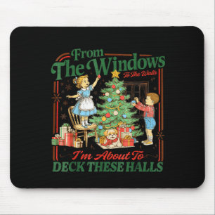 From The Windows To Walls Im About Deck These Hall Mouse Mat