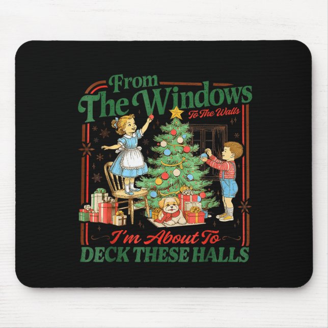 From The Windows To Walls Im About Deck These Hall Mouse Mat (Front)