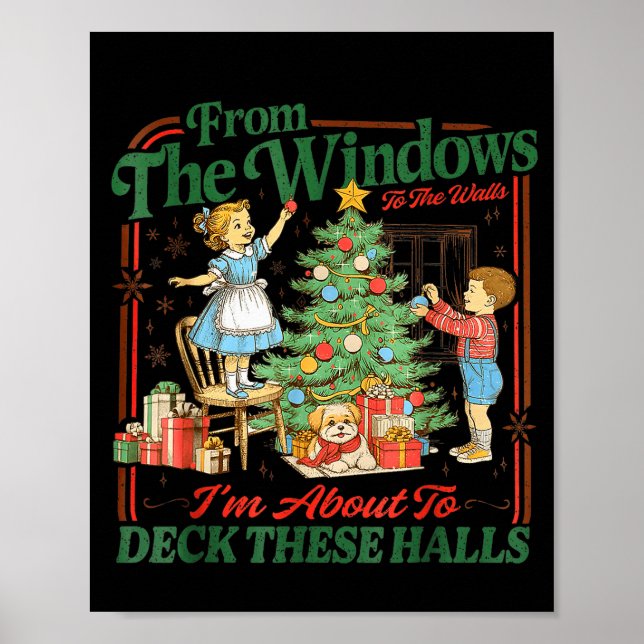 From The Windows To Walls Im About Deck These Hall Poster (Front)