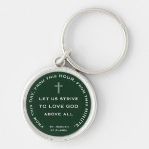 From this day, minute, hour, love God. St Herman Key Ring