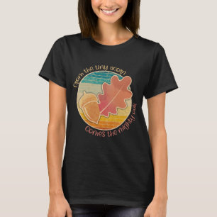 From Tiny Acorn to Mighty Oak – Thanksgiving Gift T-Shirt