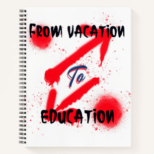 From Vacation To Education School Beginning Notebook