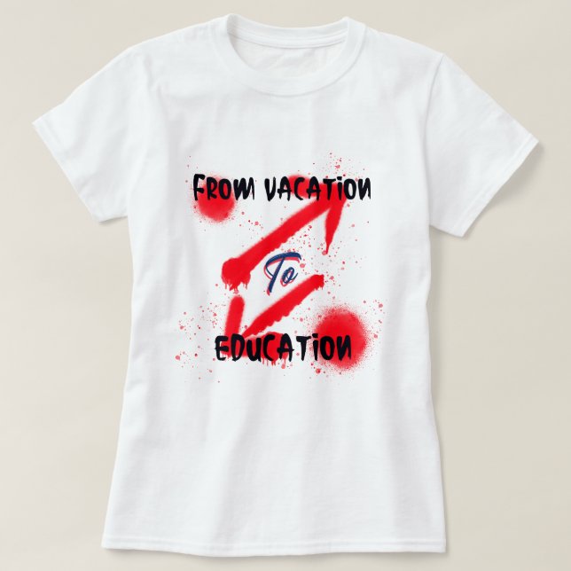 From Vacation To Education School Beginning T-Shirt (Design Front)