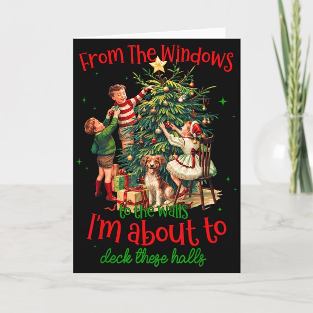 From Windows To Walls Im About To Deck These Halls Card (Front)