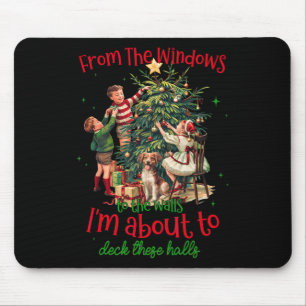 From Windows To Walls Im About To Deck These Halls Mouse Mat