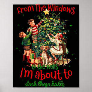 From Windows To Walls Im About To Deck These Halls Poster