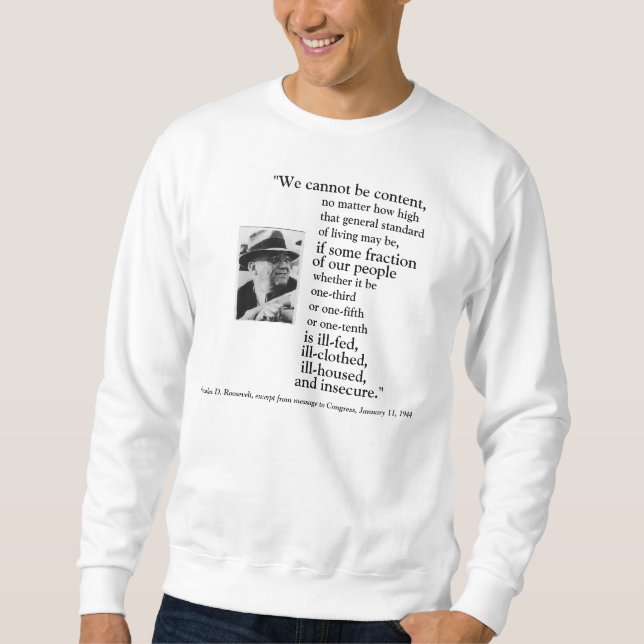 FRONT/BACK FDR'S 2ND BILL OF RIGHTS, IMAGE + QUOTE SWEATSHIRT (Front)