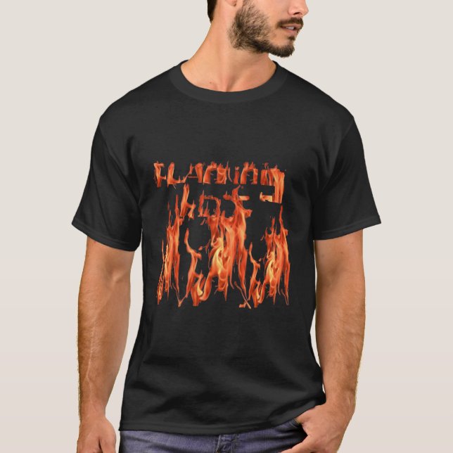 Front Flaming Hot Back On Fire Make A Statement Be T-Shirt (Front)