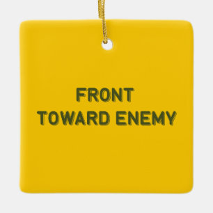 FRONT TOWARD ENEMY CERAMIC ORNAMENT