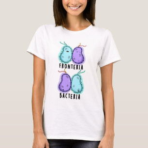 Fronteria Bacteria Funny Biology Pun T-Shirt