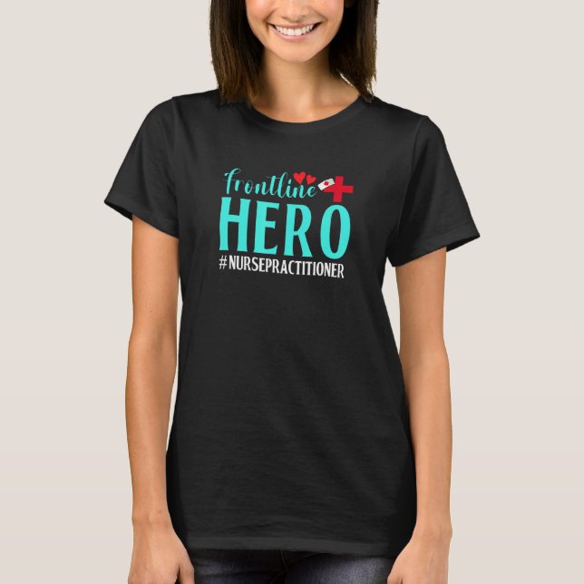 Frontline Hero Nurse Practitioner Worker Frontline T-Shirt (Front)