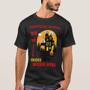 Frontline Heroes Trick Or Treat Heroes Work Here T-Shirt