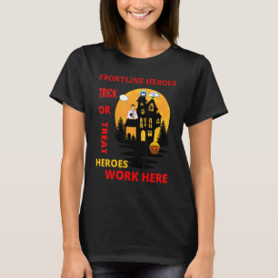 Frontline Heroes Trick Or Treat Heroes Work Here T-Shirt
