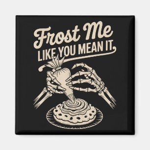 Frost Me Like You Mean It Funny Baking Skeleton Ha Magnet