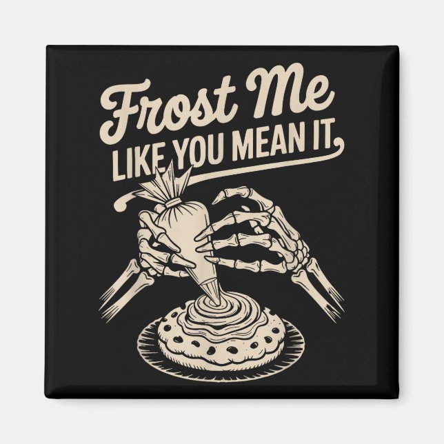 Frost Me Like You Mean It Funny Baking Skeleton Ha Magnet (Front)
