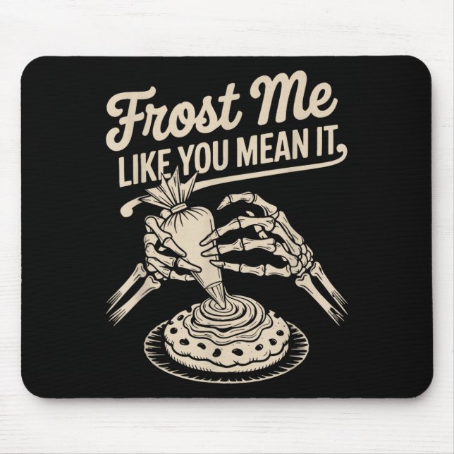 Frost Me Like You Mean It Funny Baking Skeleton Ha Mouse Mat (Front)