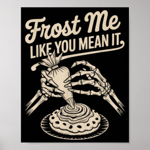 Frost Me Like You Mean It Funny Baking Skeleton Ha Poster