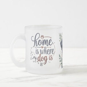 Frosted Dog Quote Mug – Home Is Where My Dog Is