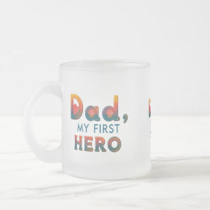 Frosted Glass Mug 10 oz - "Dad, My First Hero