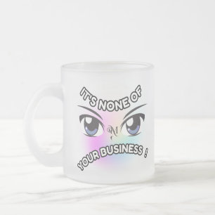 Frosted Glass Mug 10oz : None of Yours